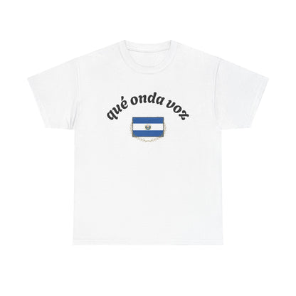 Qué Onda Voz El Salvador T-Shirt | Camiseta Salvadoreña con Bandera